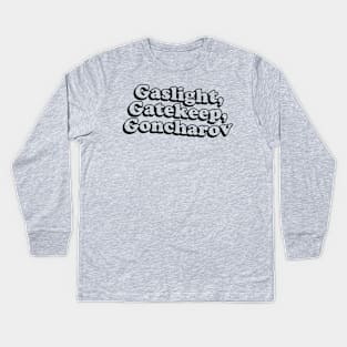 Gaslight Gatekeep Goncharov Kids Long Sleeve T-Shirt